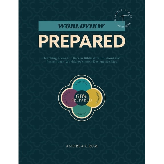 Worldview Prepared: Teaching Teens to Discern Biblical Truth about the Postmodern Worldview's Most Destructive Lies, (Paperback)