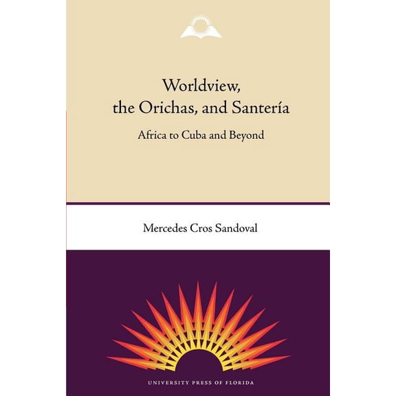 Worldview, the Orichas, and Santeria: Africa to Cuba and Beyond, (Paperback)
