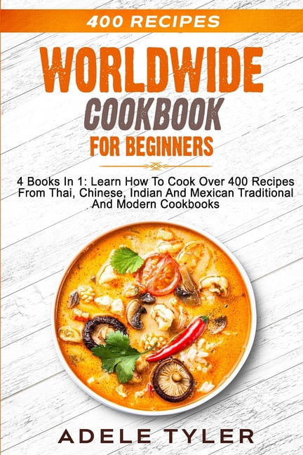 Worldwide Cookbook for Beginners: 4 Books In 1: Learn How To Cook Over ...