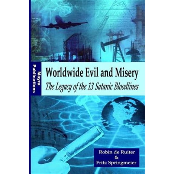 Worldwide Evil and Misery : The Legacy of the 13 Satanic Bloodlines