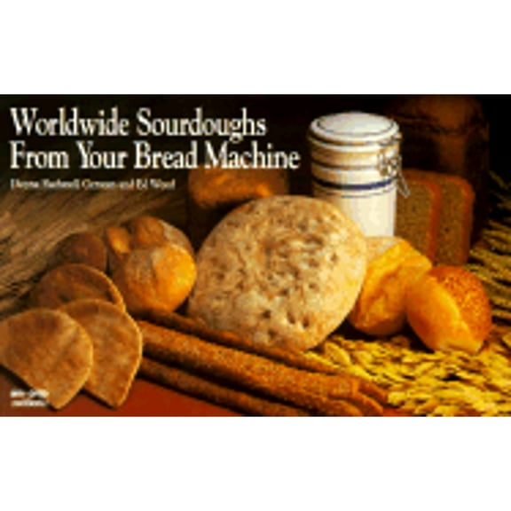 Pre-Owned Worldwide Sourdoughs from Your Bread Machine (Paperback) by Donna Rathmell German, Ed Wood