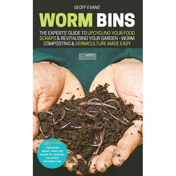 Your Backyard Dream Worm Bins: The Experts' Guide To Upcycling Your Food Scraps & Revitalising Your Garden - Worm Composting & , Book 1, (Paperback)