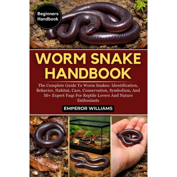 Worm Snake Handbook: The Complete Guide To Worm Snakes: Identification, Behavior, Habitat, Care, Conservation, Symbolism, (Paperback)