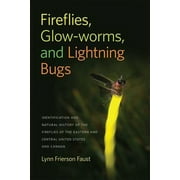 LYNN FRIERSON FAUST Wormsloe Foundation Nature Books: Fireflies, Glow-Worms, and Lightning Bugs: Identification and Natural History of the Fireflies of the Eastern and Central United States and Canada (Paperback)