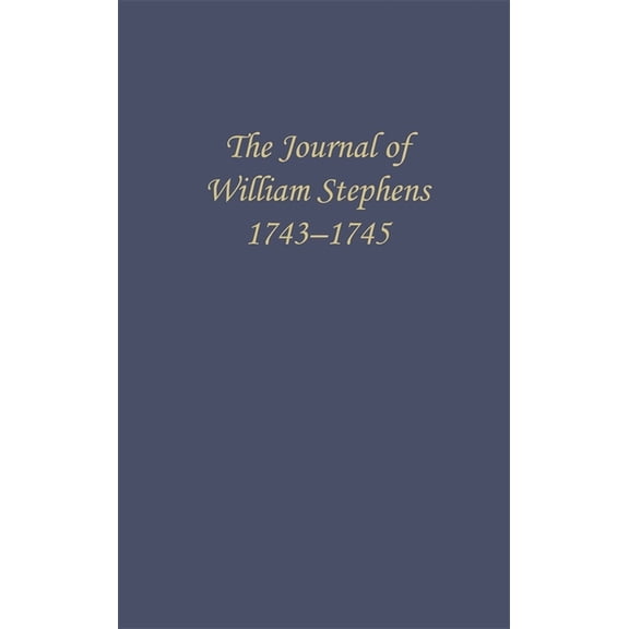 Wormsloe Foundation Publications The Journal of William Stephens, 1743--1745, (Hardcover)