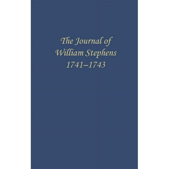 Wormsloe Foundation Publications The Journal of William Stephens, 1741--1743, (Hardcover)