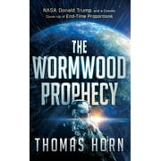 Wormwood Prophecy NASA, Donald Trump, and a Cosmic Cover-Up of End-Time Proportions, Hardcover
