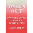 thumbnail image 1 of Pre-Owned Worn Out: How Our Clothes Cover Up Fashion's Sins (Hardcover) 1620976943 9781620976944, 1 of 1