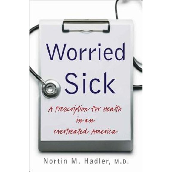 Pre-Owned Worried Sick: A Prescription for Health in an Overtreated America (H. Eugene and Lillian Youngs Lehman Series) (Hardcover) 0807831875 9780807831878