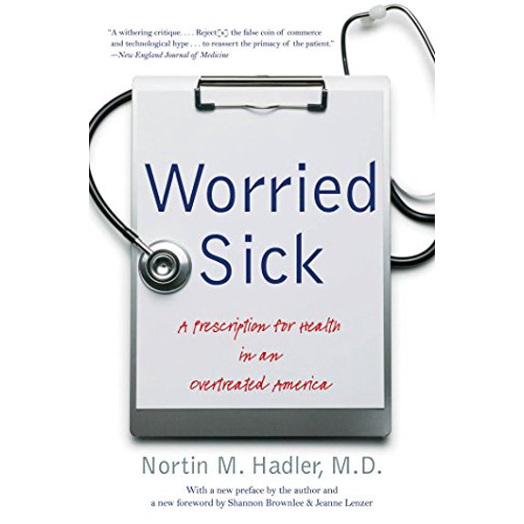 Pre-Owned Worried Sick: A Prescription for Health in an Overtreated America (Paperback) 0807872334 9780807872338