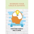 thumbnail image 1 of Worried Your Child Is Autistic: Everything Parents Need To Know: What Are The Early Signs Of An Autistic Child (Paperback), 1 of 1