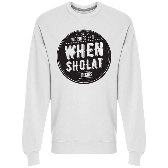 Worries End Sholat Begins Sweatshirt Men -Image by Shutterstock, Male Small