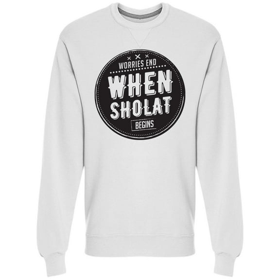 Worries End Sholat Begins Sweatshirt Men -Image by Shutterstock, Male XX-Large
