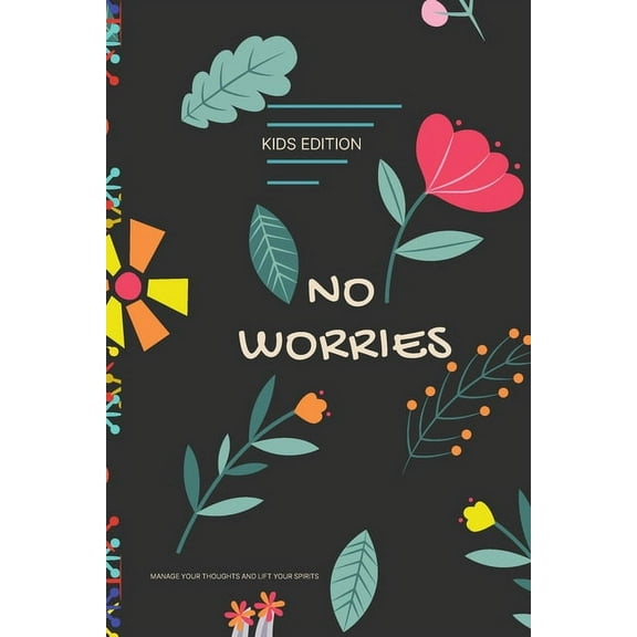 No Worries - Kids Edition - Manage Your Thoughts and Lift Your Spirits: A Guided Journal to Help Your children to Calm A, (Paperback)