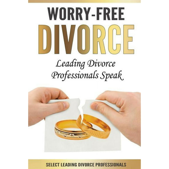 Worry-Free Divorce: Leading Divorce Professionals Speak (Paperback) by Jason L Hurst, Brad Micklin, Maribeth Blessing