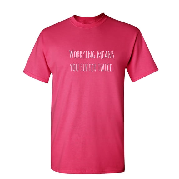 Worrying Means You Suffer Twice Sarcastic Humor Graphic Novelty Funny Youth T Shirt