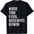 thumbnail image 1 of Worse than a Real Housewives Reunion, Humor Funny Elections T-Shirt, 1 of 4