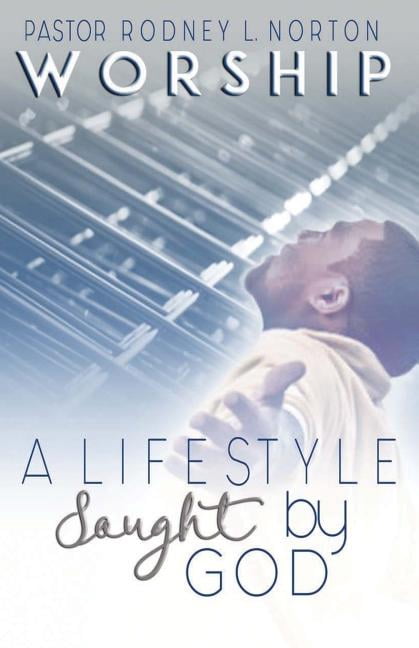 Worship: A Lifestyle Sought by GOD (Paperback)