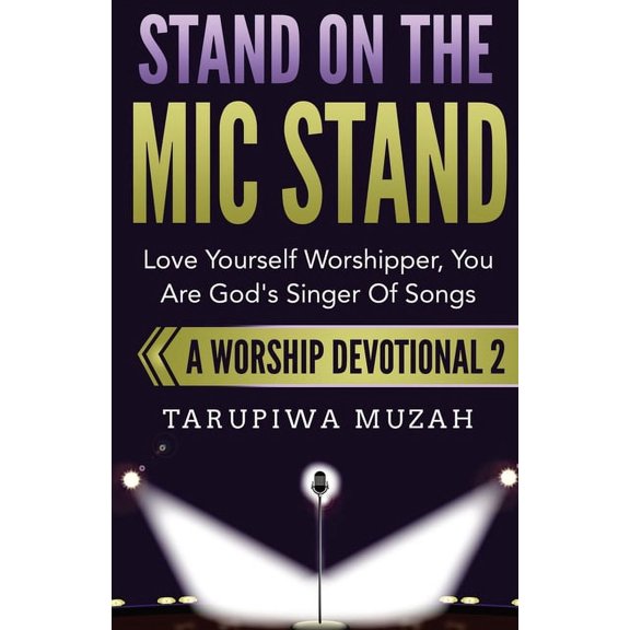 Worship Devotional Stand On the Mic Stand: Love Yourself Worshipper, You Are God's Singer Of Songs, Book 2, (Paperback)