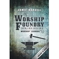thumbnail image 1 of Worship Foundry: Shaping a New Generation of Worship Leaders (Paperback), 1 of 2