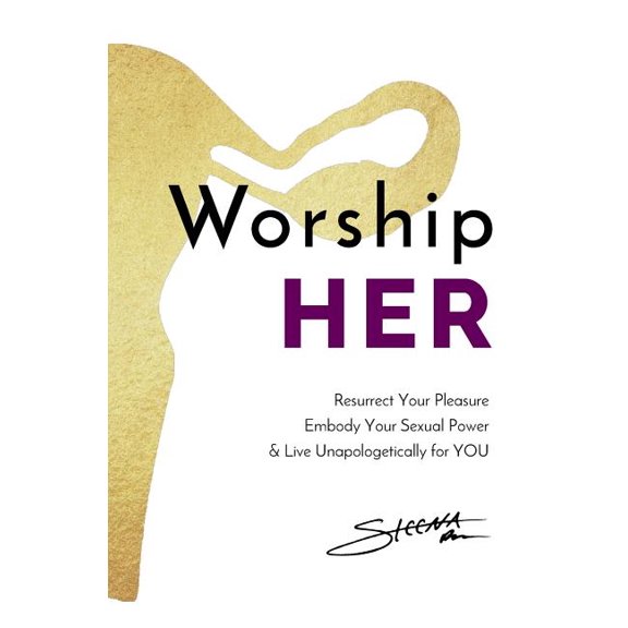 Worship Her: Worship HER : Resurrect Your Pleasure, Embody Your Sexual Power, and Live Unapologetically for YOU (Series #1) (Paperback)