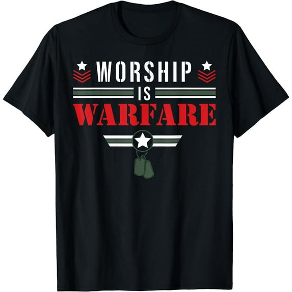 Worship Is Warfare - Military Christian Quote Praise Warrior T-Shirt