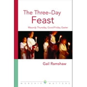 Worship Matters The Three-Day Feast: Maundy Thursday, Good Friday, and Easter, (Paperback)
