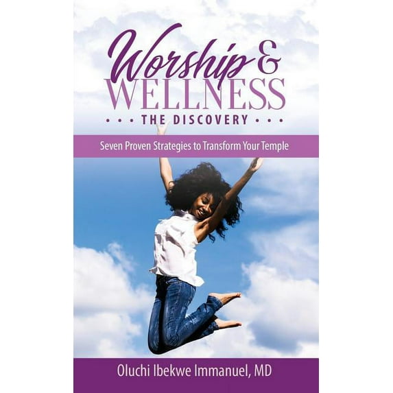 Worship & Wellness: The Discovery: Seven Proven Strategies to Transform Your Temple, (Paperback)