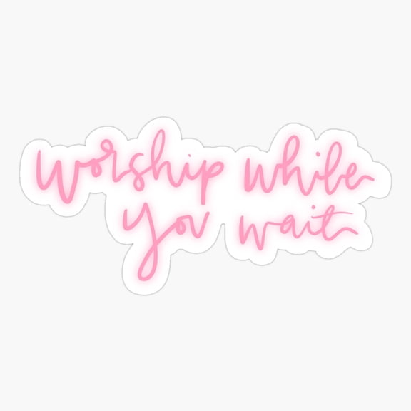 Worship While You Wait Christian Faith Encouragement Sticker