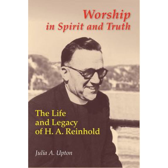 Pre-Owned Worship in Spirit and Truth : The Life and Legacy of H.A. Reinhold 9780814662205 Used