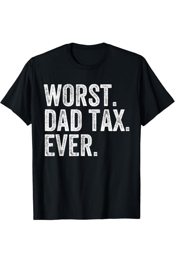 Worst Dad Tax Ever Funny Dad Joke Father's Day T-Shirt