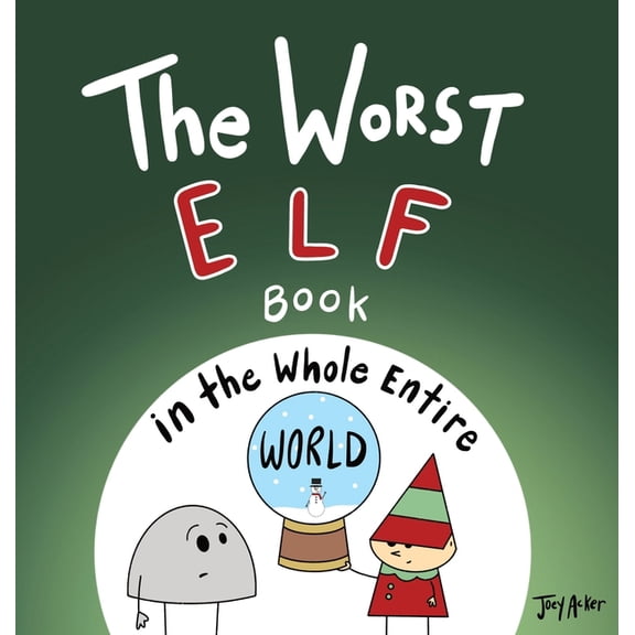 Worst World Works The Worst Elf Book in the Whole Entire World, (Hardcover)