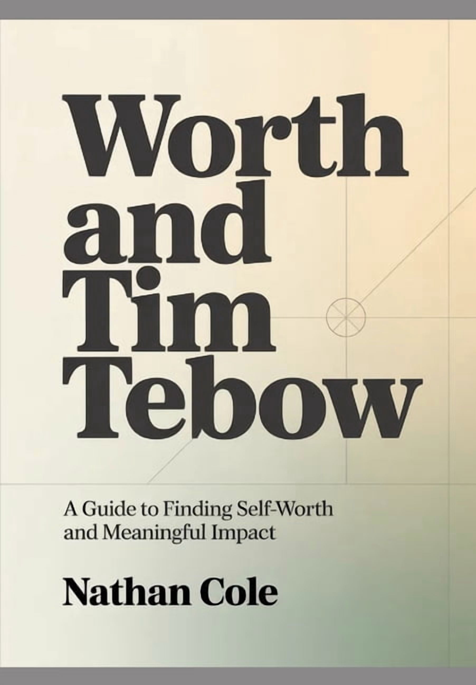 Worth AND Tim Tembow: A Guide to Finding Self-Worth and Meaningful Impact, (Paperback)