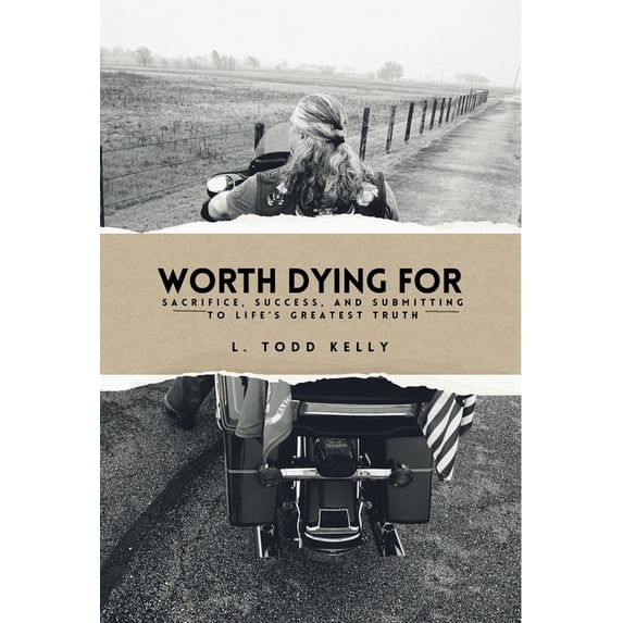 Worth Dying for: Worth Dying For: Sacrifice, Success, and Submitting to Life's Greatest Truth, (Hardcover)