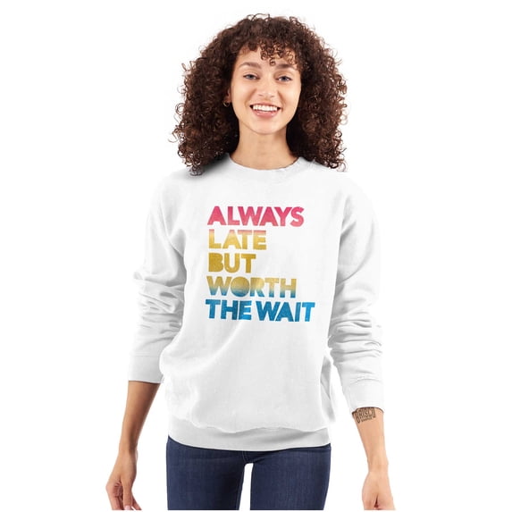 Worth The Wait But Always Late Ombre Sweatshirt for Men or Women Brisco Brands M