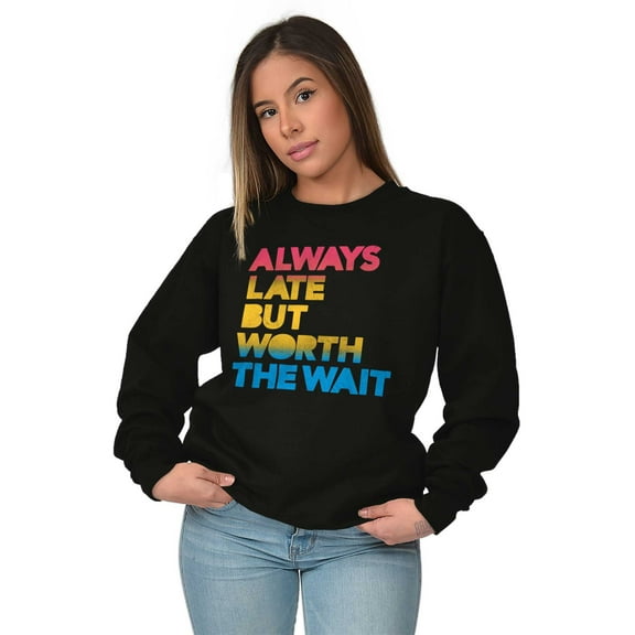 Worth The Wait But Always Late Ombre Sweatshirt for Men or Women Brisco Brands S