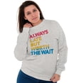 thumbnail image 1 of Worth The Wait But Always Late Ombre Sweatshirt for Men or Women Brisco Brands X, 1 of 5
