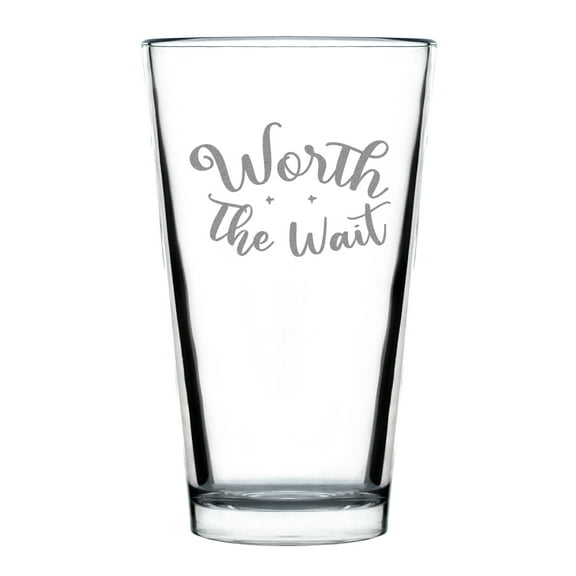 Worth The Wait Pint Glass, 16oz Hand Engraved Laser Etched Perfect Personalized Gift, Beer Lover Custom Glass