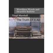 Worthless Words and Heartfelt Bullshit The Truth Of It All Paperback