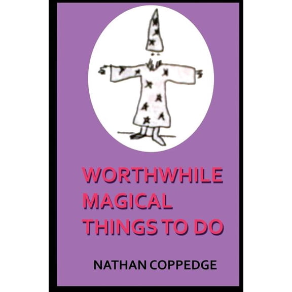 Worthwhile Magical Things To Do: (Spells & Spell-Casting), (Paperback)