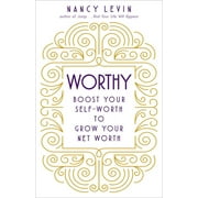 NANCY LEVIN Worthy : Boost Your Self-Worth to Grow Your Net Worth (Paperback)