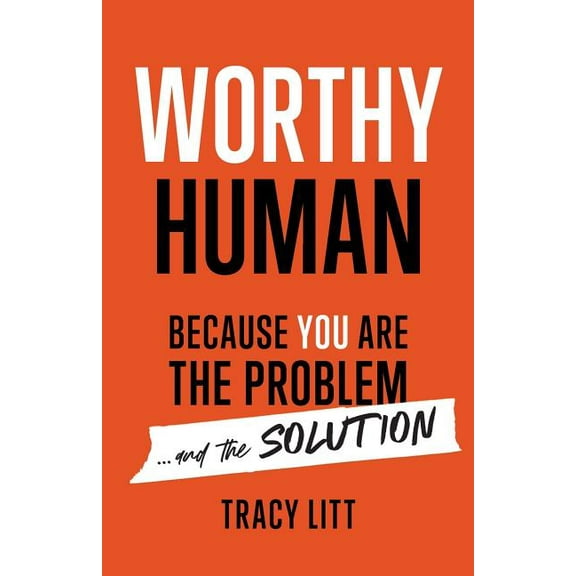 Pre-Owned Worthy Human: Because You Are the Problem and the Solution (Paperback) 1544504004 9781544504001
