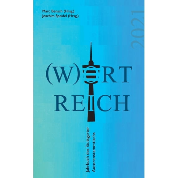 Wortreich : Jahrbuch des Stuttgarter Autorenstammtischs 2021 (Paperback)