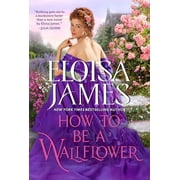 Would-Be Wallflowers How to Be a Wallflower A Would-Be Wallflowers Novel, Book 1, Paperback