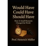 Would Have Could Have Should Have How 51 Small Moments Changed the World, Paperback