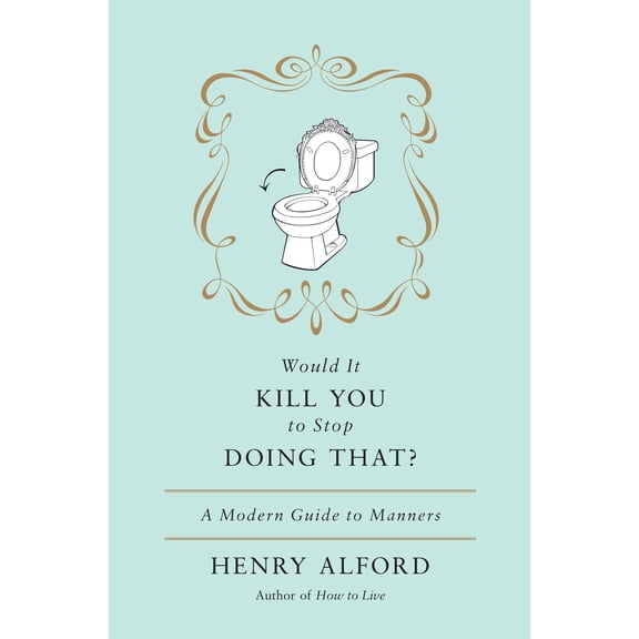 Would It Kill You to Stop Doing That : A Modern Guide to Manners (Hardcover)