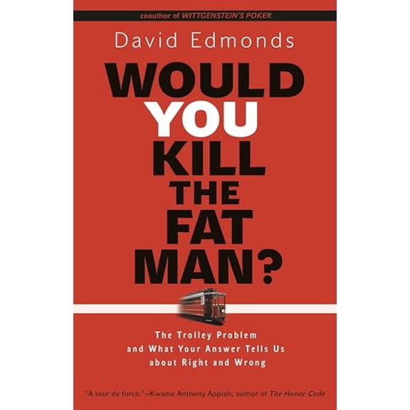 Pre-Owned Would You Kill the Fat Man?: The Trolley Problem and What Your Answer Tells Us about Right and Wrong (Paperback) by David Edmonds