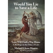 Would You Lie to Save a Life Love Will Find a Way Home, Hardcover