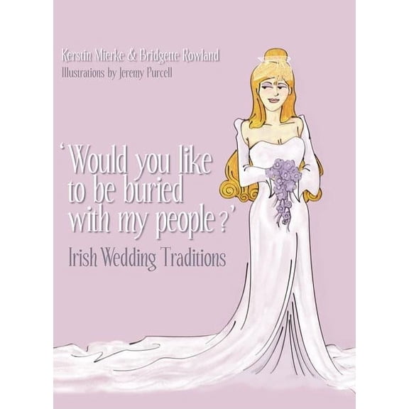 Would You Like to Be Buried with My People? : Irish Wedding Traditions (Hardcover)