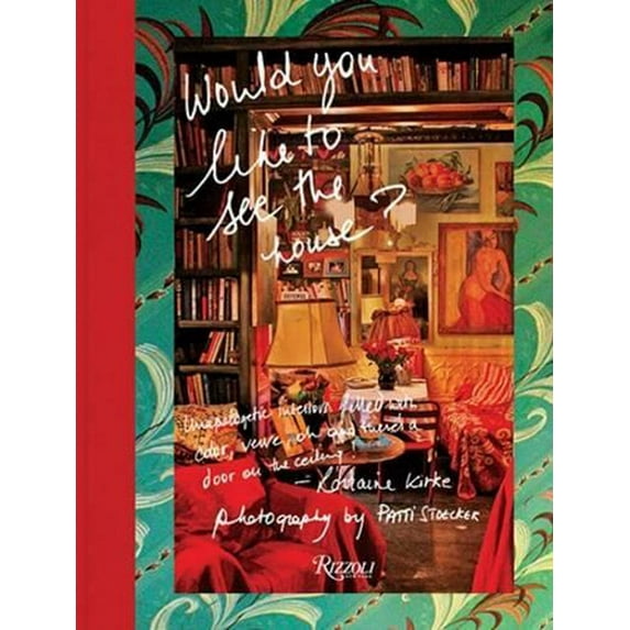 Would You Like to See the House? : Unapologetic Interiors Filled With Color, Verve, Oh And There's A Door On The Ceiling! (Hardcover)